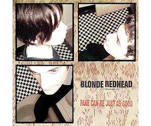 Blonde Redhead - Fake Can Be Just As Good