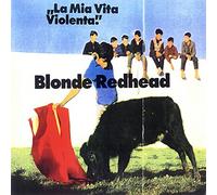 Blonde Redhead - La Mia Vita Violenta