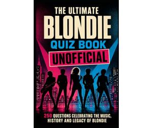 Blondie Unofficial Quiz Book: 250 Trivia Questions on Debbie Harry and the Band, Heart of Glass, Hit Singles, Classic Albums and New Wave History (Cool Quiz Books)