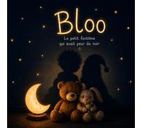 Bloo - Le petit fantôme qui avait peur du noir: Une histoire tendre et réconfortante