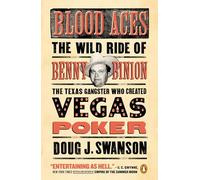 Blood Aces: The Wild Ride of Benny Binion, the Texas Gangster Who Created Vegas Poker