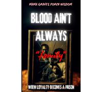 Blood Ain’t Always Family: When Loyalty Becomes A Prison
