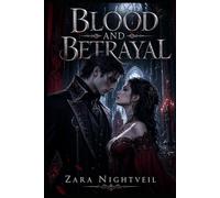 Blood and Betrayal: A Vampire Enemies to Lovers Romance: Blood Bond, Forbidden Secrets, and a Fated Connection That Could Destroy Them Both: 2 (The Nightveil Blood)