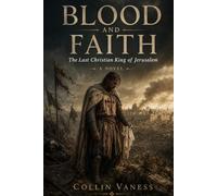Blood and Faith: The Last Christian King of Jerusalem