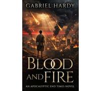 Blood and Fire: An Apocalyptic End Times Novel (Book 1 of the Trumpets of the Lamb series)