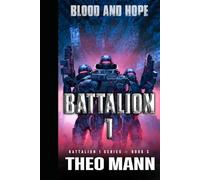 Blood and Hope: A Military Sci-Fi Alien Invasion Cyborg Artificial Intelligence Space Opera Action Adventure: 5 (Battalion 1)