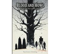 Blood and Howl - Vol II: Part III of The Dark of Winter Trilogy - A 5E Compatible Gothic Horror Adventure (Wyrd Sisters Publishing)