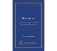 Blood and iron: origin of German empire as revealed by character of its founder, Bismarck