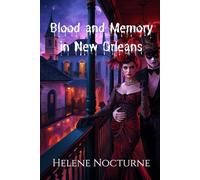 Blood and Memory in New Orleans (Helene Nocturne)