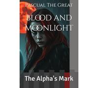 Blood and Moonlight: The Alpha's Mark