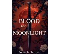 Blood and Moonlight (The Bloodmoon Rose Saga)