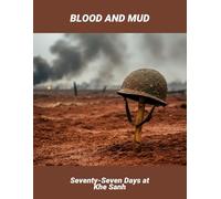 Blood And Mud: Seventy-Seven Days At Khe Sanh