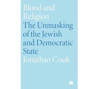 Blood and Religion: The Unmasking of the Jewish and Democratic State