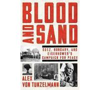 Blood and Sand: Suez, Hungary, and Eisenhower's Campaign for Peace