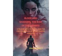 Blood and Shadows: The War of the Damned: A Tale of Love, Betrayal, and the Fight for Freedom in the Vampire Kingdom