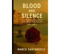 Blood and Silence: A Sicilian True Crime: Murder, Honor, and Secrets from the Island of Shadows (The Sicilian Blood trilogy)