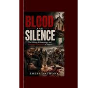 Blood And Silence: The Killings, Kidnappings, and Forgotten Christians of Nigeria