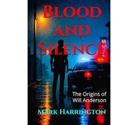Blood and Silence: The Origins of Will Anderson (Will Anderson & Casey Murphy Detective Thriller)