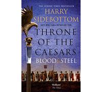 BLOOD AND STEEL: A Gripping Historical Fiction Novel of the Roman Empire and Bloody Battle: Book 2 (Throne of the Caesars)