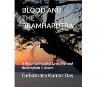 BLOOD AND THE BRAMHAPUTRA: A Historical Novel of Love, War and Redemption in Assam