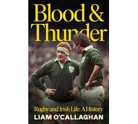 Blood And Thunder: Rugby and Irish Life: A History