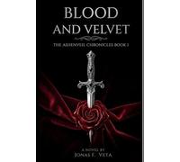 Blood and Velvet: (The Ashenveil Chronicles Book 1): An Enemies-to-Lovers Dark Fantasy Romance Featuring a Brilliant Human Strategist, a Ruthless Fae General and a Fate Neither of Them Can Escape