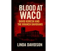 Blood at Waco: David Koresh and the Branch Davidians (Unholy Devotion 3 Series)