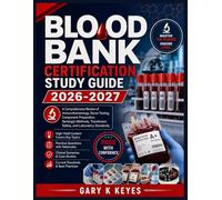 BLOOD BANK CERTIFICATION STUDY GUIDE 2026-2027: A Comprehensive Review of Immunohematology, Donor Testing, Component Preparation, Serologic Methods, Transfusion Safety, and Laboratory Standards