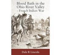 Blood Bath in The Ohio River Valley - French Indian War