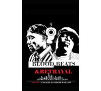 BLOOD, BEATS & BETRAYAL: The Gang Wars, Murders, and Unfinished Justice Behind Tupac Shakur and The Notorious B.I.G.