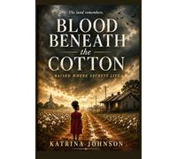 Blood Beneath the Cotton: Raised Where Secrets Live