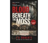 BLOOD BENEATH THE MOSS: Power, Deception, And The Fall Of A Southern Dynasty