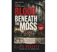 BLOOD BENEATH THE MOSS: Power, Deception, And The Fall Of A Southern Dynasty