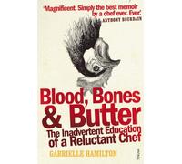 [Blood, Bones and Butter: The inadvertent education of a reluctant chef] [Hamilton, Gabrielle] [March, 2012]