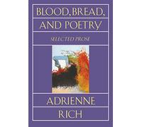 Blood, Bread, and Poetry: Selected Prose 1979-1985 (Norton Paperback)