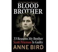 Blood Brother: 33 Reasons My Brother Scott Peterson Is Guilty