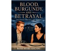 Blood, Burgundy, and Betrayal: One Dinner. One Will. One Murder. (Sanders and Jennings' Investigations)