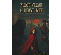 Blood Cloak & Beast Bite: How Beauty and the Beast, Red Riding Hood and other tales covered up Murder, Betrayal, and Class warfare.