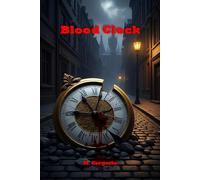 Blood Clock: Every murder is a cog, every broken clock a message. An ancient conspiracy threatens the world, and only one man can decipher the code before the final chime.