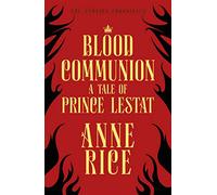 Blood Communion: A Tale of Prince Lestat (The Vampire Chronicles 13)