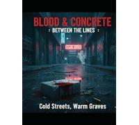Blood & Concrete: Between the Lines- Cold Streets, Warm Graves