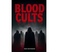 Blood Cults: 100 True Stories of Sacrifices and Dark Worship