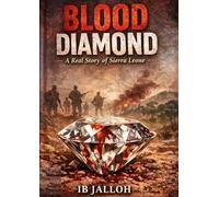 Blood Diamonds: The Untold Story of Conflict Diamonds, Sierra Leone, Charles Taylor, and the Dark Side of the Global Diamond Trade