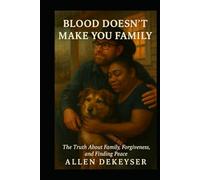 Blood Doesn’t Make You Family: Breaking the Cycle of Hurt, Finding the People Who Truly Love You