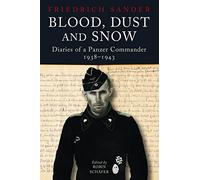 Blood, Dust & Snow: Diaries of a Panzer Commander in Germany and on the Eastern Front