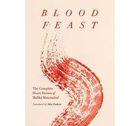 Blood Feast: The Complete Short Stories of Malika Moustadraf