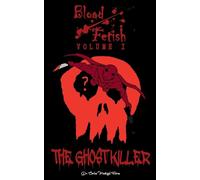 Blood Fetish: The Ghost Killer (Absolute Blood)