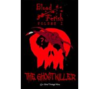 Blood Fetish: The Ghost Killer (Absolute Blood)