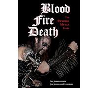 Blood, Fire, Death: The Swedish Metal Story (Extreme Metal)