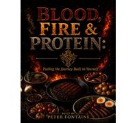 Blood, Fire & Protein: Fueling the Journey Back to Yourself
